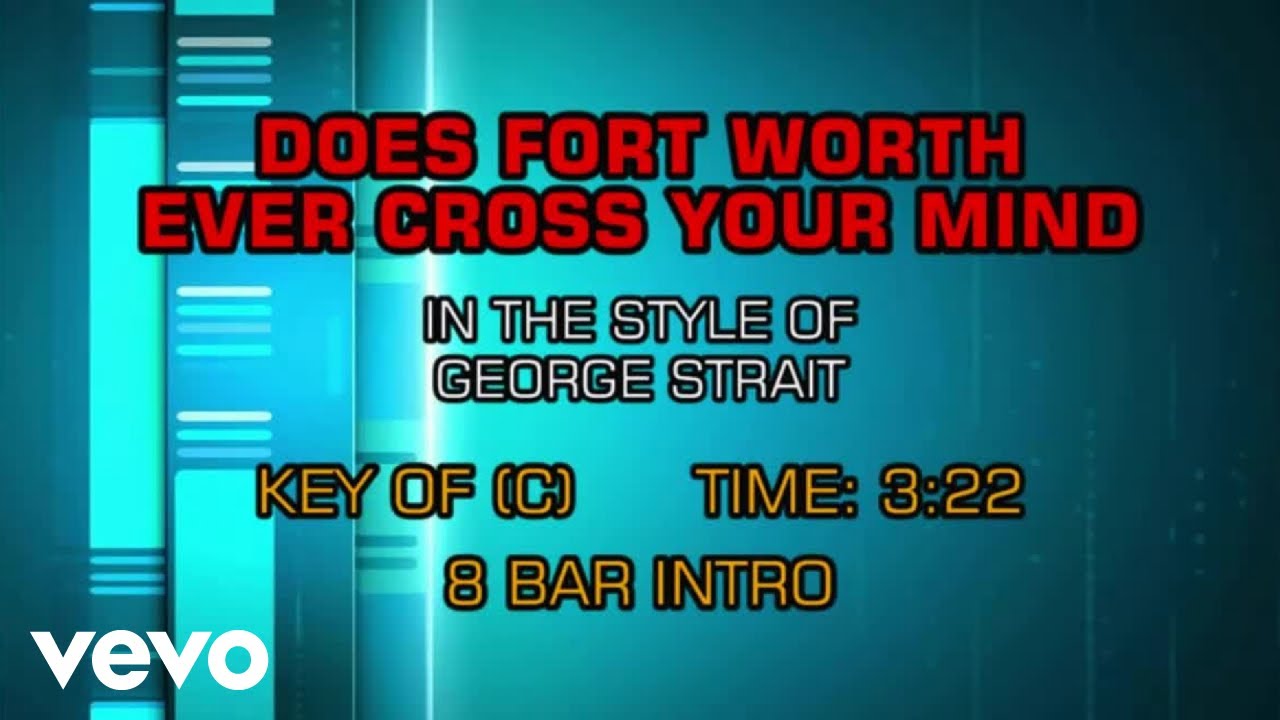 George Strait - Does Ft. Worth Ever Cross Your Mind (Karaoke) George Strait - Does Ft. Worth Ever Cross Your Mind (Karaoke)