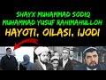 Shayx Muhammad Sodiq Muhammad Yusuf xazratlarining Biografiyasi, oilasi, xayoti, Tug‘ilgan joyi ishi