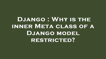 Django : Why is the inner Meta class of a Django model restricted?
