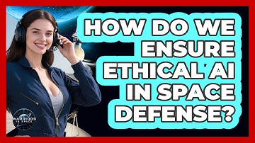 How Do We Ensure Ethical AI In Space Defense? - Warriors In Space