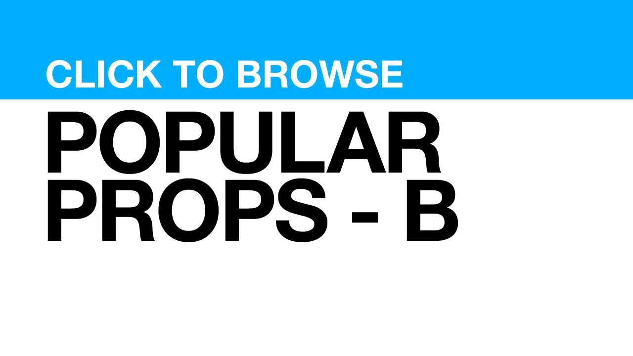 Most Popular Props - B **CLICK VIDEO to watch clips featuring PROP**