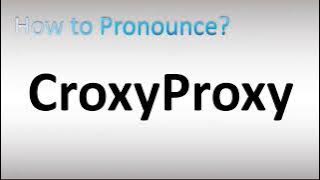 How to Pronounce CroxyProxy