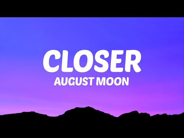 AUGUST MOON - CLOSER