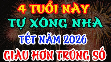 MÙNG 1 TẾT 2026, 4 Con Giáp TỰ XÔNG NHÀ Gia Chủ CỰC GIÀU, ĐỔI ĐỜI PHÁT TÀI, GIÀU NỨT VÁCH