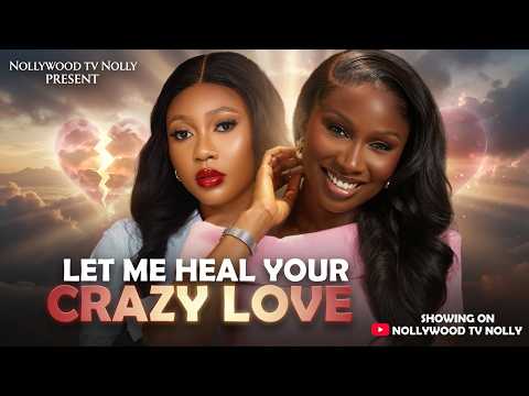 Let Me Heal Your Crazy Love | Sonia Uche Precious Akaeze | Full New Movie