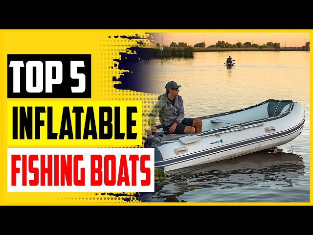 Top 5 Best Inflatable Fishing Boats in 2022 – Buying Guides 