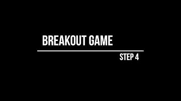 Breakout Game Step 4 - PART 1