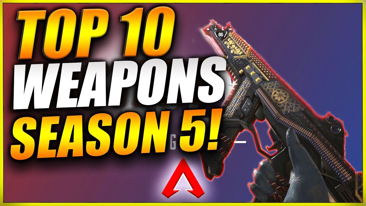 Top 10 WEAPONS in Apex Legends Season 5! (Best Guns to Use)