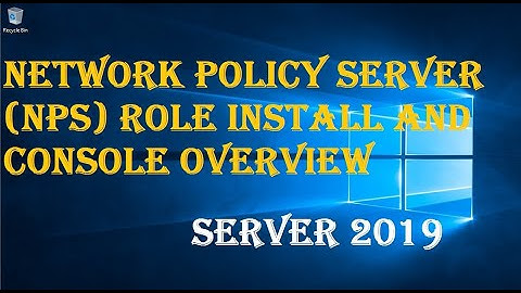 NETWORK POLICY SERVER (NPS) ROLE INSTALL AND CONSOLE OVERVIEW