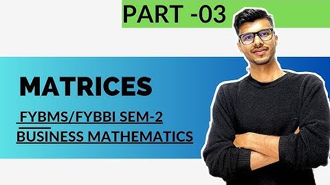 #3 Matrices and Determinants | FYBMS/FYBBI SEM -2 | Business Mathematics| Mumbai University