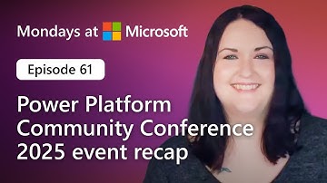 Event recap: Power Platform Community Conference | Mondays at Microsoft (Episode 61)