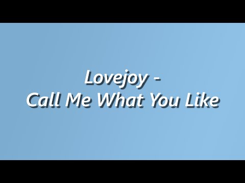 Lovejoy – Call Me What You Like – Lyrics