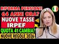 Pensioni 2026 – Grande riforma: uscita a 64 anni, Quota 41 e nuove tasse IRPEF