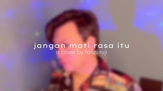 Jangan Mati Rasa Itu (@AinaAbdul) - A cover by @FanziRuji