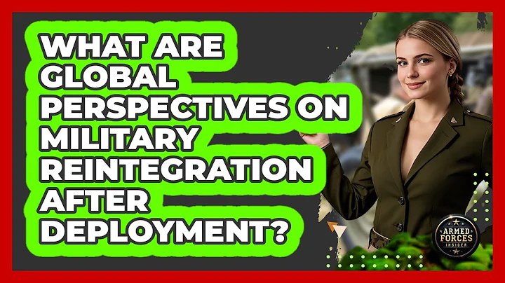 What Are Global Perspectives On Military Reintegration After Deployment? - Armed Forces Insider