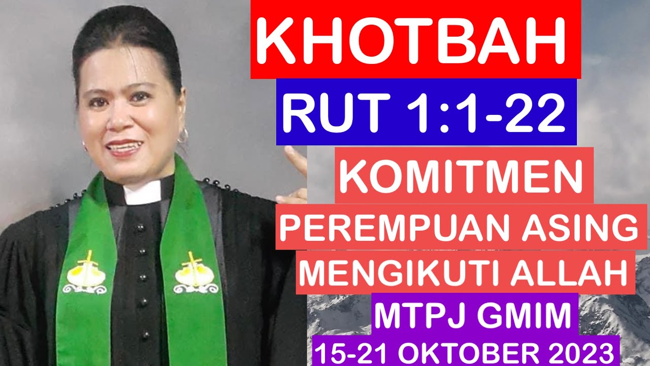 KHOTBAH RUT 1:1-22//MTPJ GMIM 15-21 OKTOBER 2023//KOMITMEN PEREMPUAN ASING MENGIKUTI ALLAH