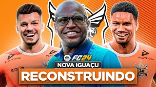 EAFC 24 | reCONSTRUINDO O NOVA IGUAÇU!! | MODO CARREIRA 🔥
