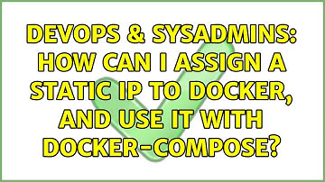 DevOps & SysAdmins: How can I assign a static ip to docker, and use it with docker-compose?