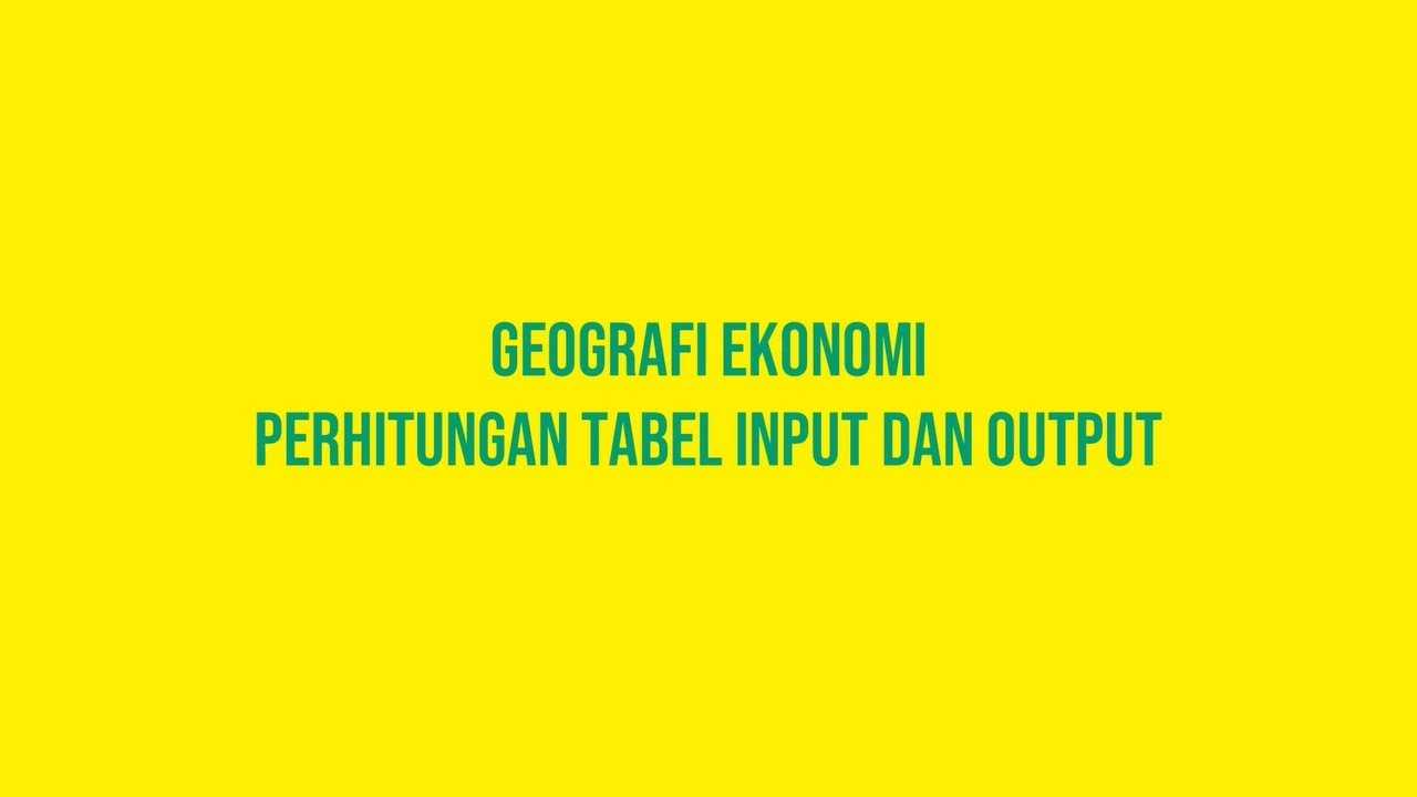 PENGHITUNGAN TABEL INPUT DAN OUTPUT - PENDIDIKAN GEOGRAFI 2018 - YouTube