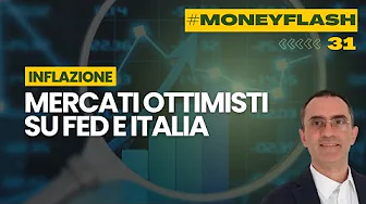 Money Flash 31. Mercati ottimisti sulla Fed e sull'Italia