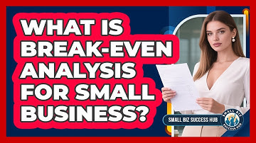 What Is Break-Even Analysis For Small Business? - Small Biz Success Hub