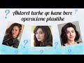 Aktoret turke qe kane bere operacione plastike