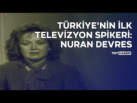 Türkiye'nin ilk televizyon spikeri: Nuran Devres