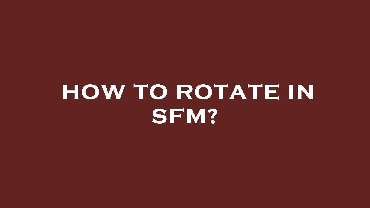How to rotate in sfm? - YouTube
