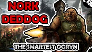 Da BESTEST Boi in the Imperium! Nork Deddog Lore | Warhammer 40,000