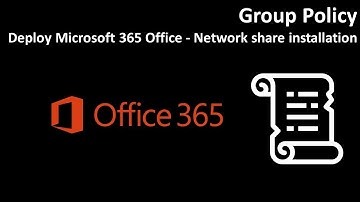 Group Policy: Deploy Microsoft 365 Office - Network share installation