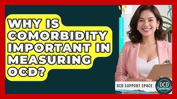 Why Is Comorbidity Important In Measuring OCD? - OCD Support Space