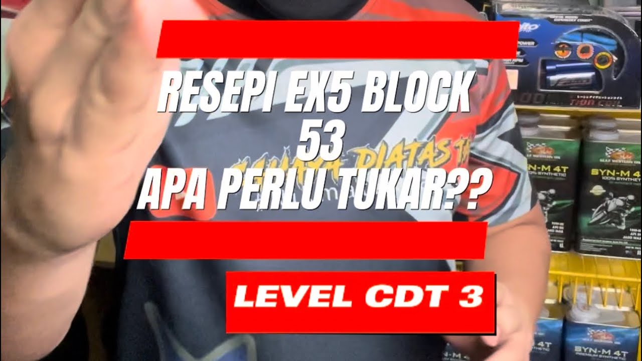RESEPI EX5 BLOCK 53 | APA PERLU TUKAR?? | LEVEL CDT 3