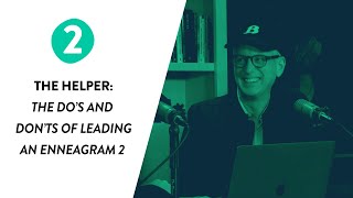 The Helper - Do’s and Don’ts of Leading an Enneagram 2