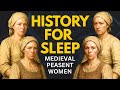 Boring History For Sleep | How Medieval Peasant Women Actually Lived