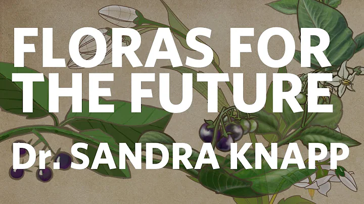 Floras for the Future - Sandra Knapp - Biodiversit...