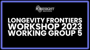 Working Group 5 | Presentation @ Longevity Frontiers Workshop 2023