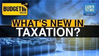 Pakistan Budget 2023-24: What’s New In Taxation?
