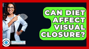Can Diet Affect Visual Closure? - Optometry Knowledge Base