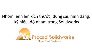 Học Solidworks bài 31 Lệnh lên kích thước, dung sai, hình dáng, ký hiệu, độ nhám trong solidworks