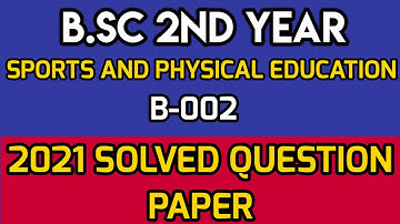 2021 SOLVED QUESTION PAPER ||B.Sc 2nd year || SPORTS AND PHYSICAL EDUCATION || (B-002)