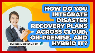 How Do You Integrate Disaster Recovery Plans Across Cloud, On-premise, And Hybrid IT?