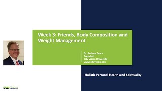 Week 3: Friends, Body Composition and Weight Management. Holistic Personal Health and Spirituality