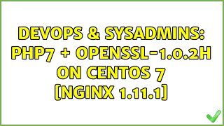 DevOps & SysAdmins: PHP7 + OpenSSL-1.0.2h on CentOS 7 [Nginx 1.11.1] Content