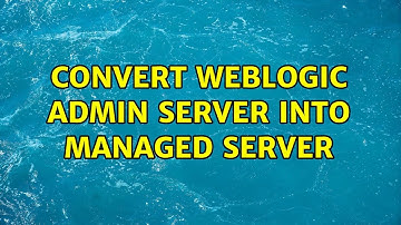 convert weblogic admin server into managed server