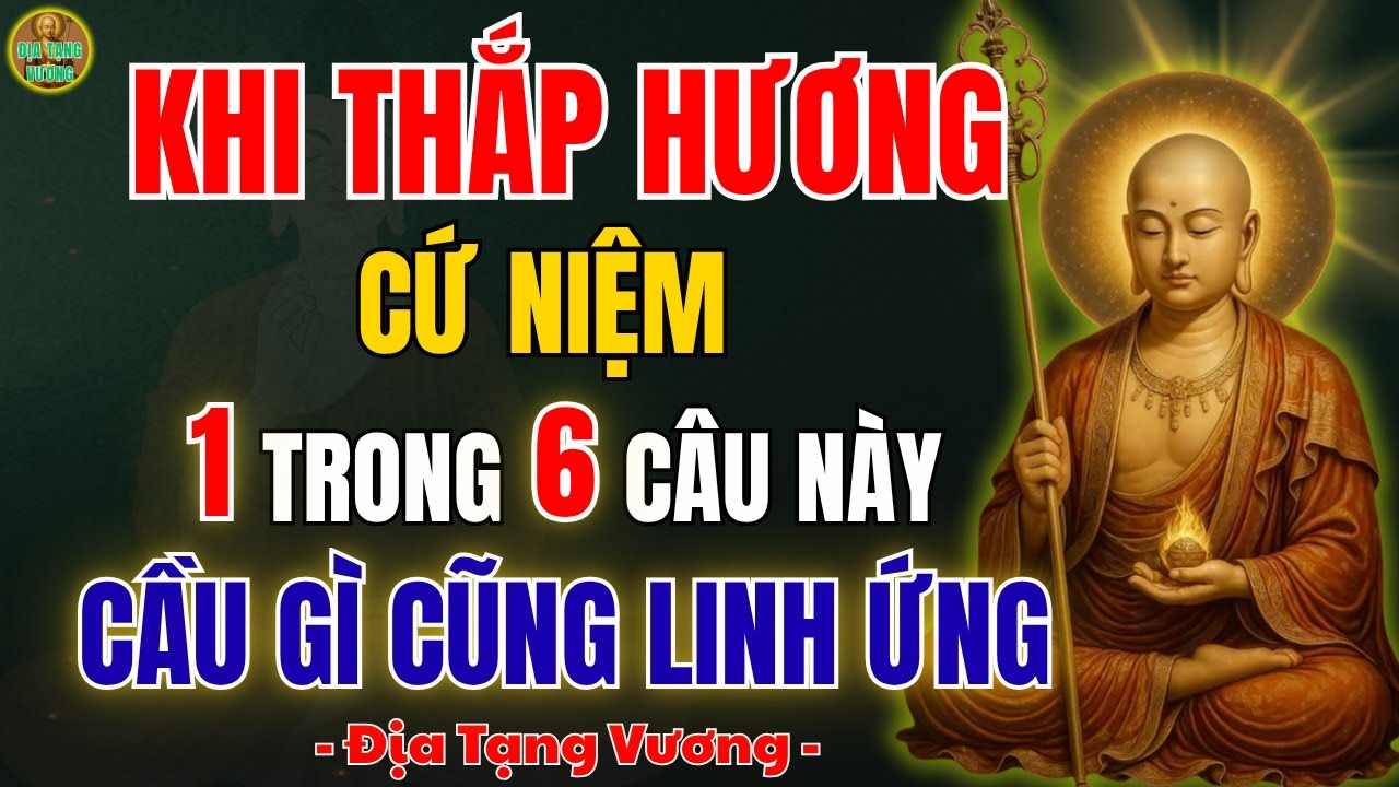 ĐỊA TẠNG VƯƠNG DẠY: Khi Thắp Hương Cứ Thành Tâm Niệm 6 Câu Này–Cầu Gì Cũng Linh Ứng, Gia Đạo Bình An