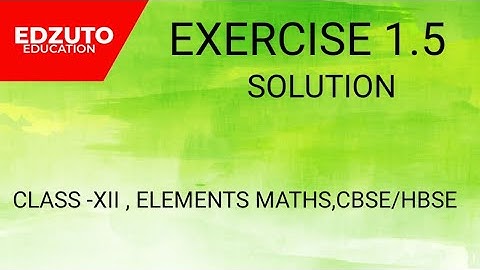 ELEMENTS MATHS CLASS XII , EXERCISE 1.5 , SOLUTION,CBSE/HBSE/ICSE