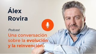 Una conversación sobre la evolución y la reinvención - Álex Rovira