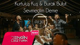 Kurtuluş Kuş & Burak Bulut - Sevmedim Deme (Engin Öztürk Remix) Resimi