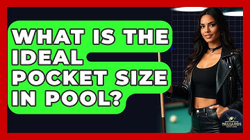 What Is The Ideal Pocket Size In Pool? - Billiards Hustlers
