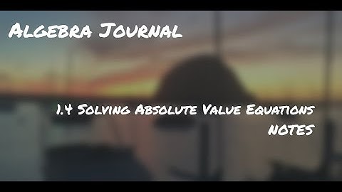 1.4 Solving Absolute Value Equations NOTES